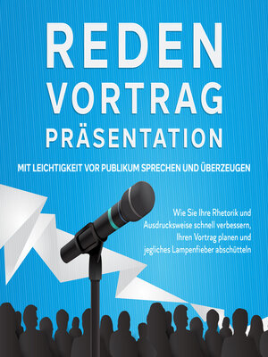 cover image of Reden, Vortrag, Präsentation--Mit Leichtigkeit vor Publikum sprechen und überzeugen